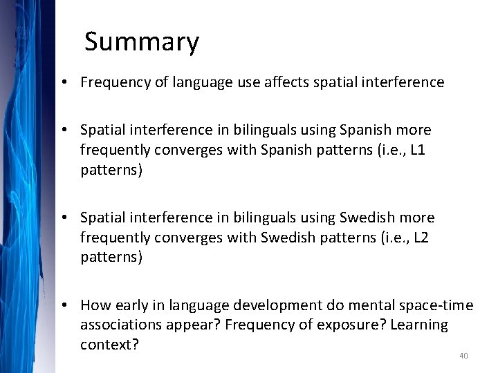 Summary • Frequency of language use affects spatial interference • Spatial interference in bilinguals