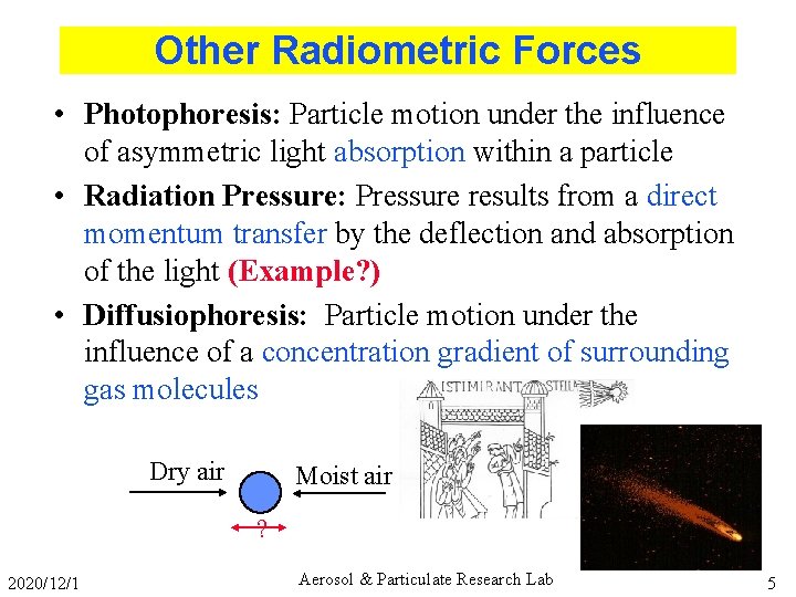 Other Radiometric Forces • Photophoresis: Particle motion under the influence of asymmetric light absorption