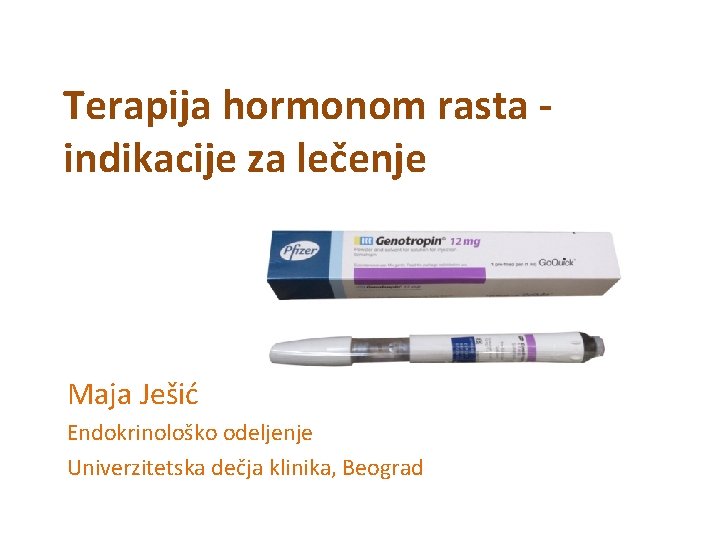 Terapija hormonom rasta indikacije za leenje Maja Jei