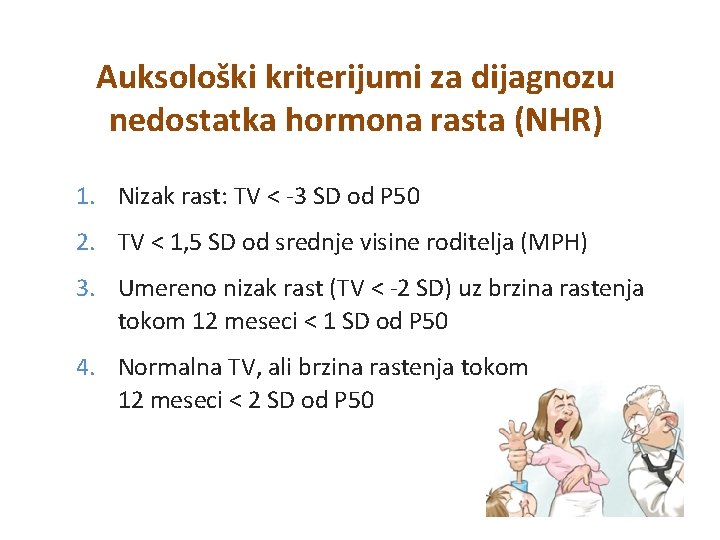 Auksološki kriterijumi za dijagnozu nedostatka hormona rasta (NHR) 1. Nizak rast: TV < -3 Auksološki kriterijumi za dijagnozu nedostatka hormona rasta (NHR) 1. Nizak rast: TV < -3