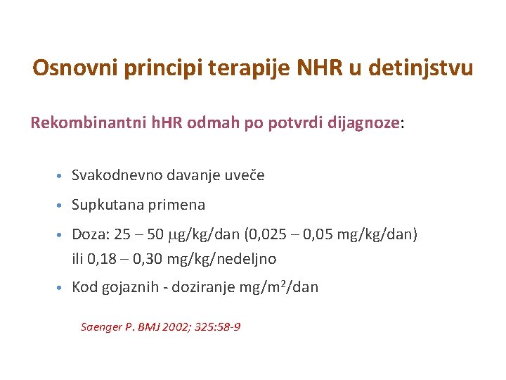 Osnovni principi terapije NHR u detinjstvu Rekombinantni h. HR odmah po potvrdi dijagnoze: • Osnovni principi terapije NHR u detinjstvu Rekombinantni h. HR odmah po potvrdi dijagnoze: •
