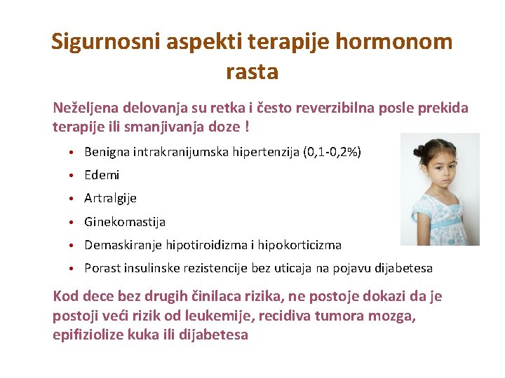 Sigurnosni aspekti terapije hormonom rasta Neželjena delovanja su retka i često reverzibilna posle prekida Sigurnosni aspekti terapije hormonom rasta Neželjena delovanja su retka i često reverzibilna posle prekida