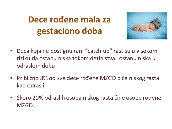 Dece rođene mala za gestaciono doba • Deca koja ne postignu rani “catch-up” rast Dece rođene mala za gestaciono doba • Deca koja ne postignu rani “catch-up” rast
