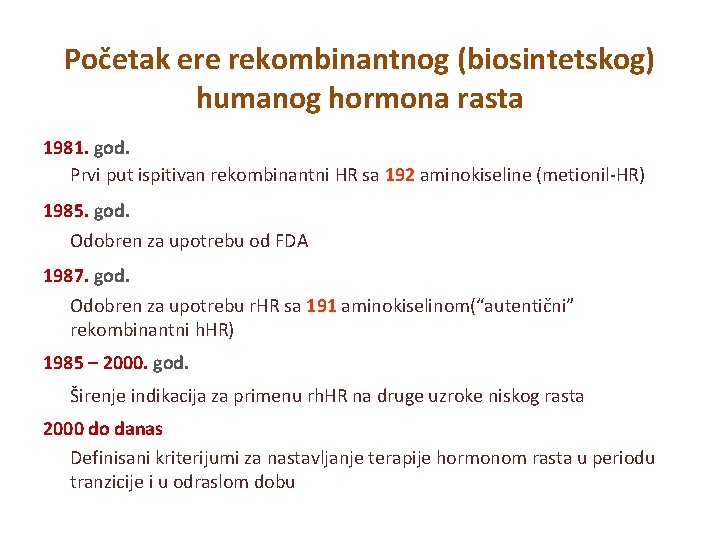 Početak ere rekombinantnog (biosintetskog) humanog hormona rasta 1981. god. Prvi put ispitivan rekombinantni HR Početak ere rekombinantnog (biosintetskog) humanog hormona rasta 1981. god. Prvi put ispitivan rekombinantni HR