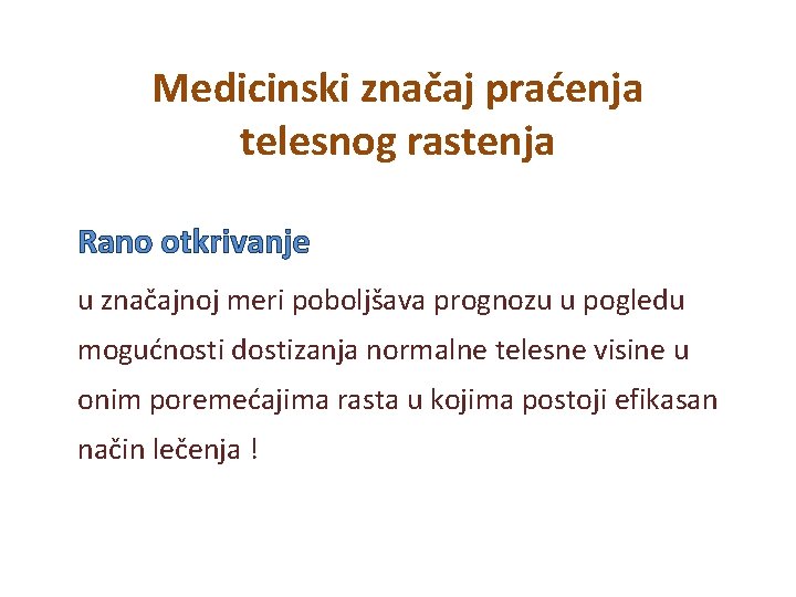 Medicinski značaj praćenja telesnog rastenja Rano otkrivanje u značajnoj meri poboljšava prognozu u pogledu Medicinski značaj praćenja telesnog rastenja Rano otkrivanje u značajnoj meri poboljšava prognozu u pogledu