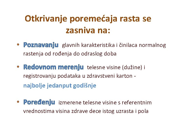 Otkrivanje poremećaja rasta se zasniva na: • Poznavanju glavnih karakteristika i činilaca normalnog rastenja Otkrivanje poremećaja rasta se zasniva na: • Poznavanju glavnih karakteristika i činilaca normalnog rastenja