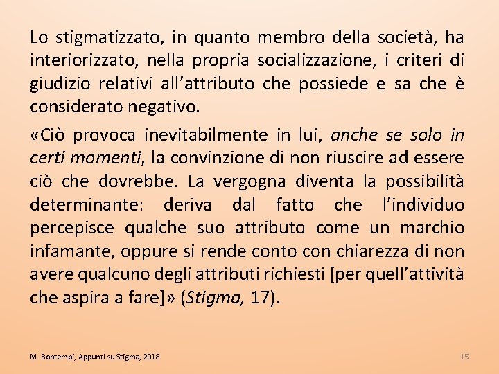 Lo stigmatizzato, in quanto membro della società, ha interiorizzato, nella propria socializzazione, i criteri