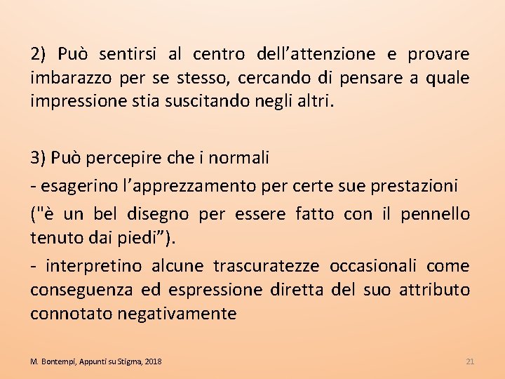 2) Può sentirsi al centro dell’attenzione e provare imbarazzo per se stesso, cercando di