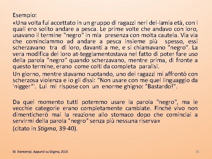 Esempio: «Una volta fui accettato in un gruppo di ragazzi neri del lamia età,