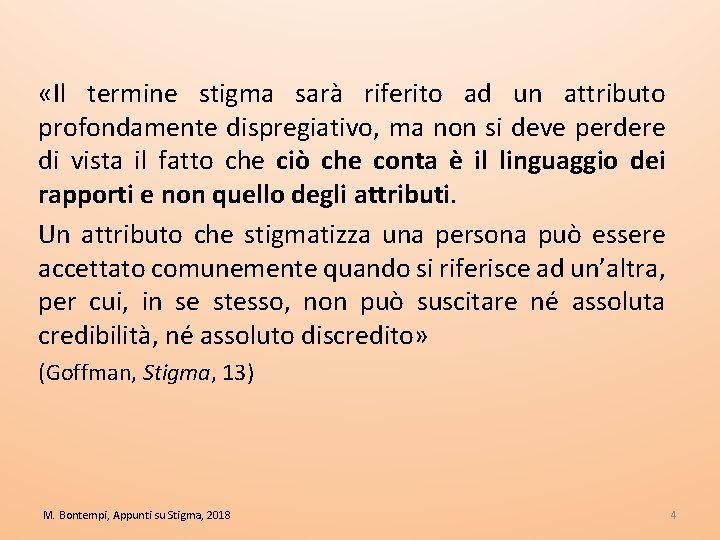  «Il termine stigma sarà riferito ad un attributo profondamente dispregiativo, ma non si