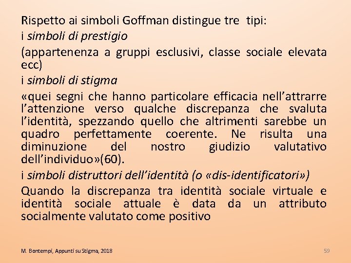 Rispetto ai simboli Goffman distingue tre tipi: i simboli di prestigio (appartenenza a gruppi