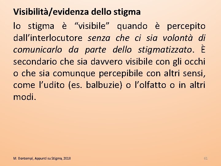 Visibilità/evidenza dello stigma è “visibile” quando è percepito dall’interlocutore senza che ci sia volontà