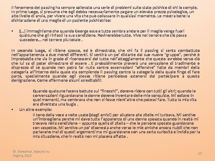 Il fenomeno del passing ha sempre sollevato una serie di problemi sullo stato psichico