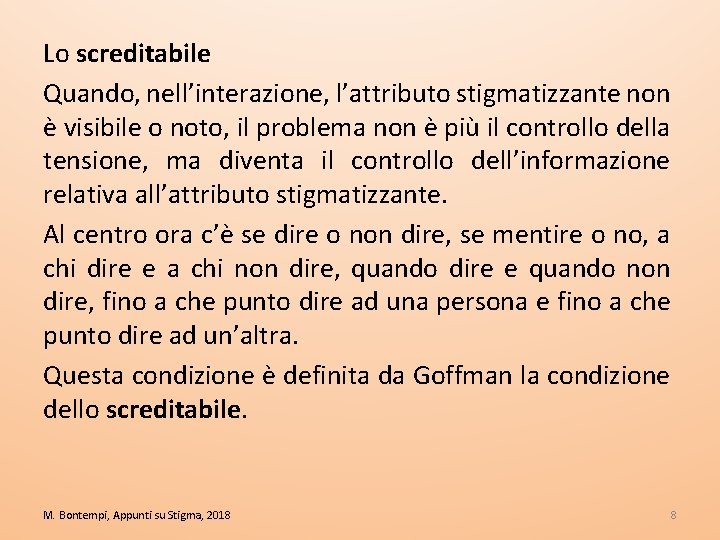 Lo screditabile Quando, nell’interazione, l’attributo stigmatizzante non è visibile o noto, il problema non