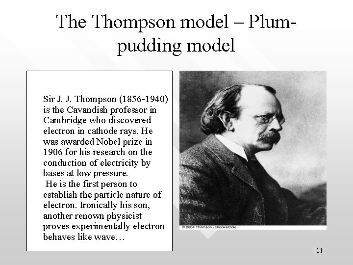 The Thompson model – Plumpudding model Sir J. J. Thompson (1856 -1940) is the