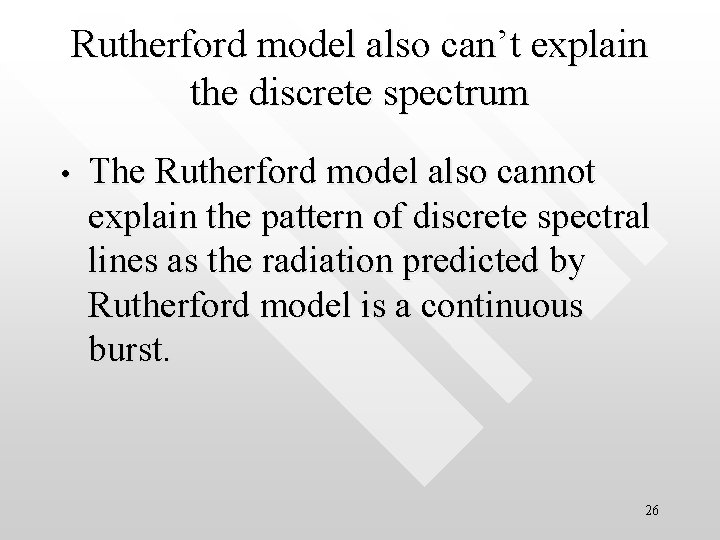 Rutherford model also can’t explain the discrete spectrum • The Rutherford model also cannot