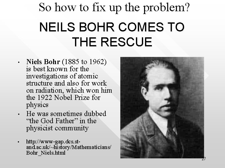 So how to fix up the problem? NEILS BOHR COMES TO THE RESCUE •