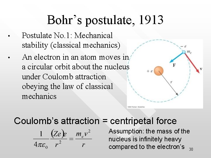 Bohr’s postulate, 1913 • • Postulate No. 1: Mechanical stability (classical mechanics) An electron