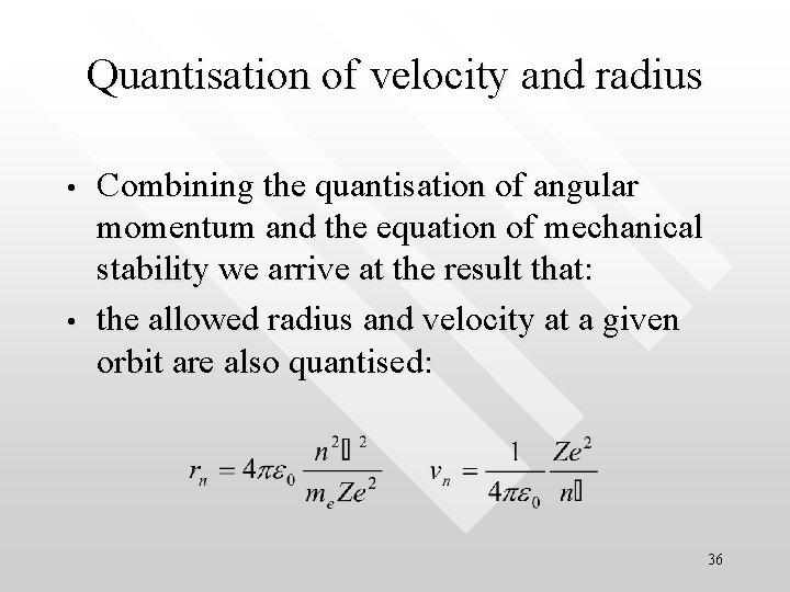 Quantisation of velocity and radius • • Combining the quantisation of angular momentum and