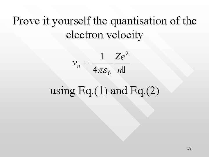 Prove it yourself the quantisation of the electron velocity using Eq. (1) and Eq.