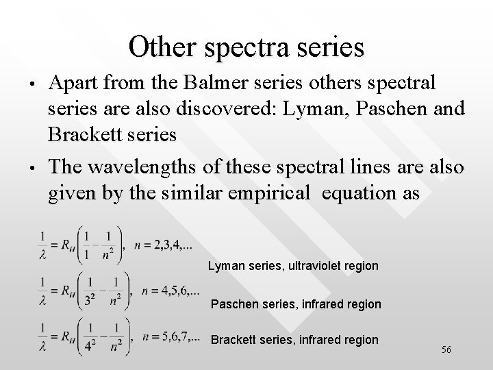 Other spectra series • • Apart from the Balmer series others spectral series are