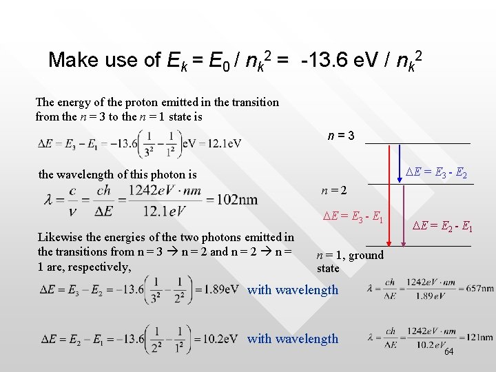 Make use of Ek = E 0 / nk 2 = -13. 6 e.