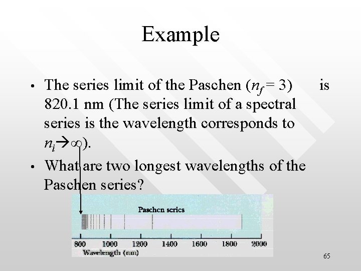 Example • • The series limit of the Paschen (nf = 3) is 820.