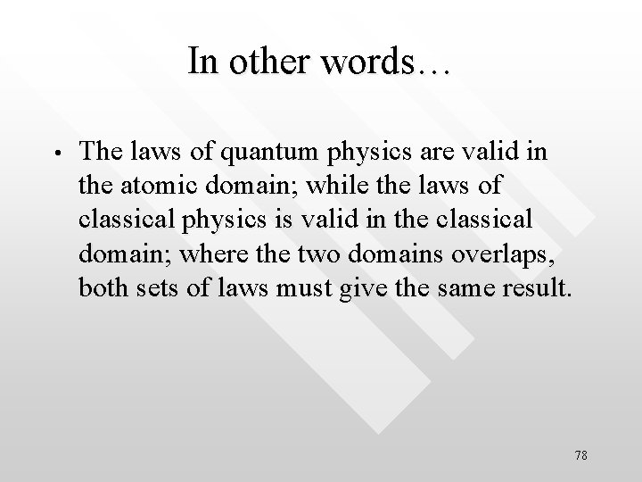 In other words… • The laws of quantum physics are valid in the atomic