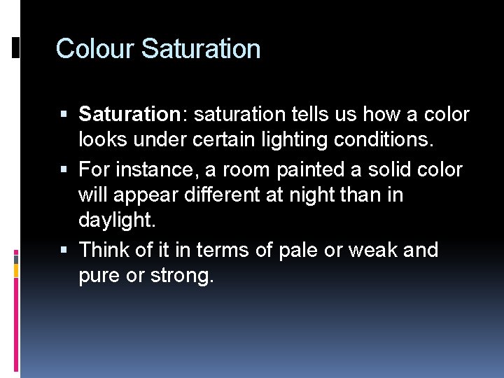 Colour Saturation: saturation tells us how a color looks under certain lighting conditions. For