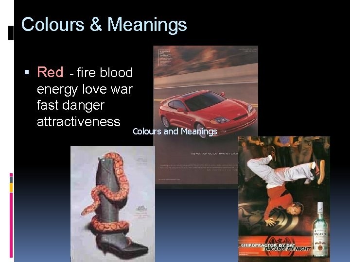 Colours & Meanings Red - fire blood energy love war fast danger attractiveness Colours