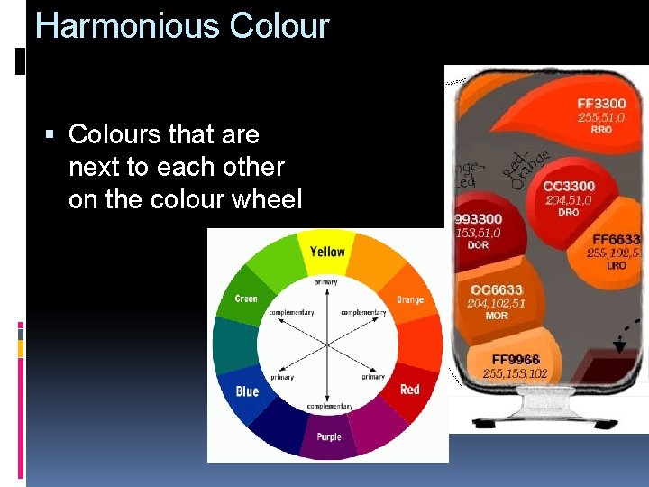 Harmonious Colours that are next to each other on the colour wheel 