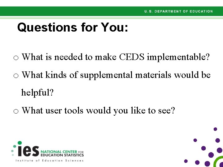 Questions for You: o What is needed to make CEDS implementable? o What kinds