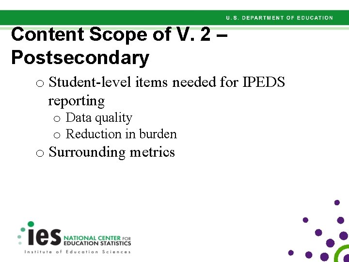 Content Scope of V. 2 – Postsecondary o Student-level items needed for IPEDS reporting