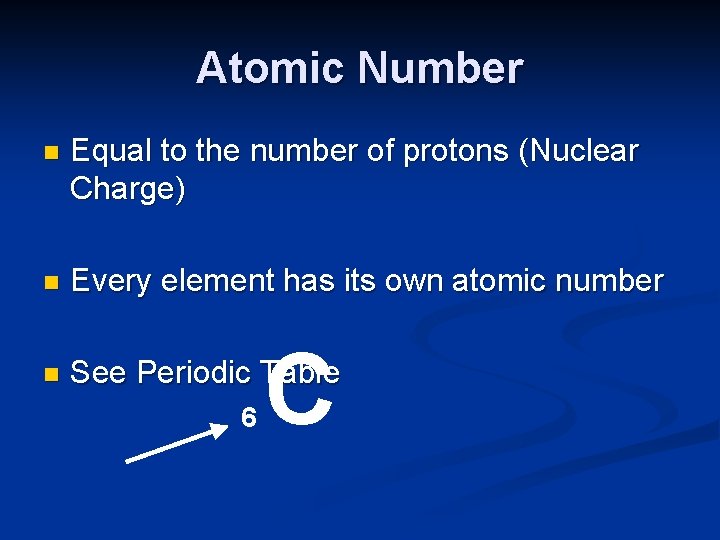 Atomic Number n Equal to the number of protons (Nuclear Charge) n Every element