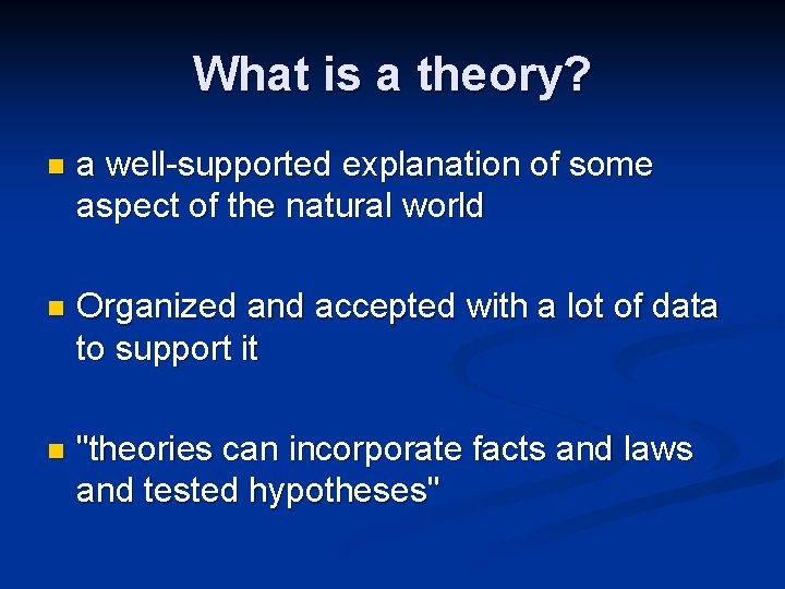 What is a theory? n a well-supported explanation of some aspect of the natural