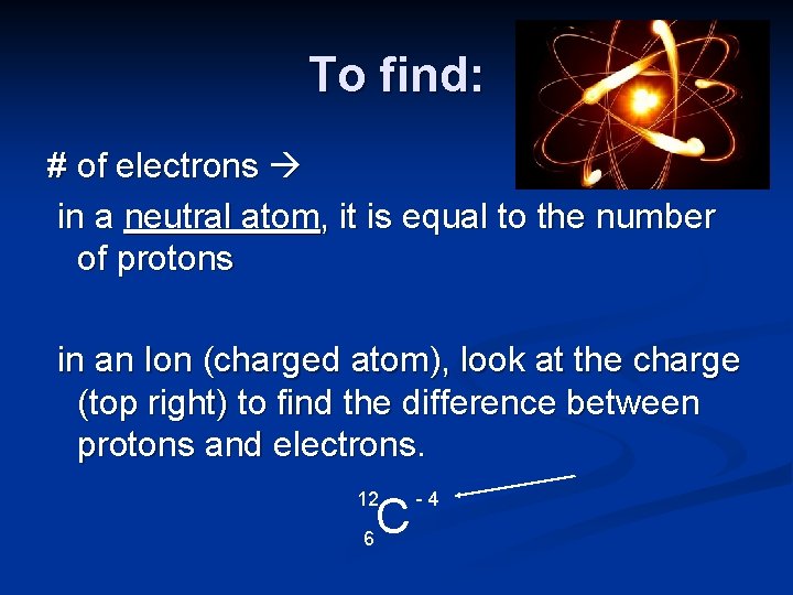 To find: # of electrons in a neutral atom, it is equal to the