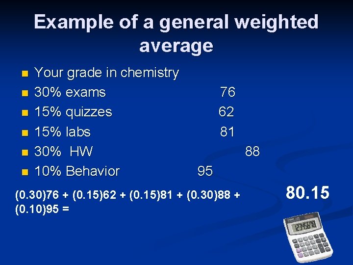 Example of a general weighted average n n n Your grade in chemistry 30%