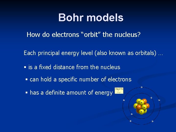 Bohr models How do electrons “orbit” the nucleus? Each principal energy level (also known