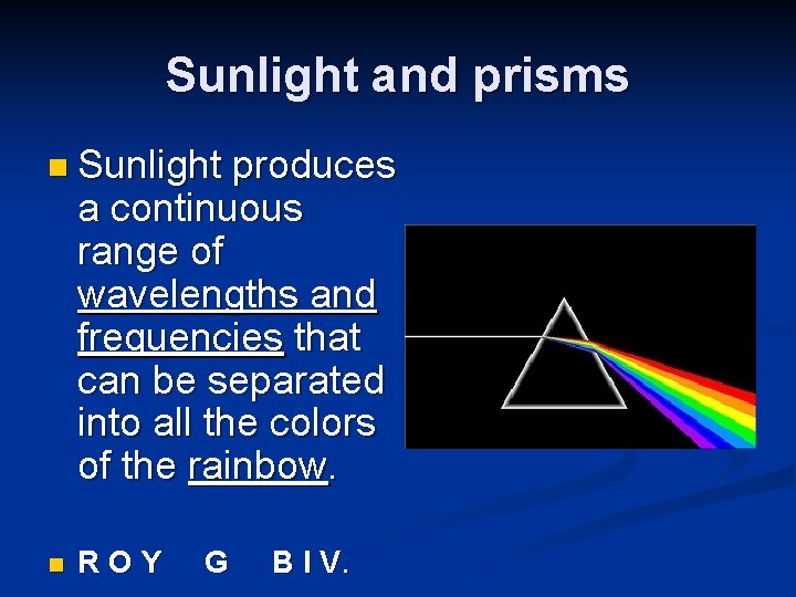 Sunlight and prisms n Sunlight produces a continuous range of wavelengths and frequencies that