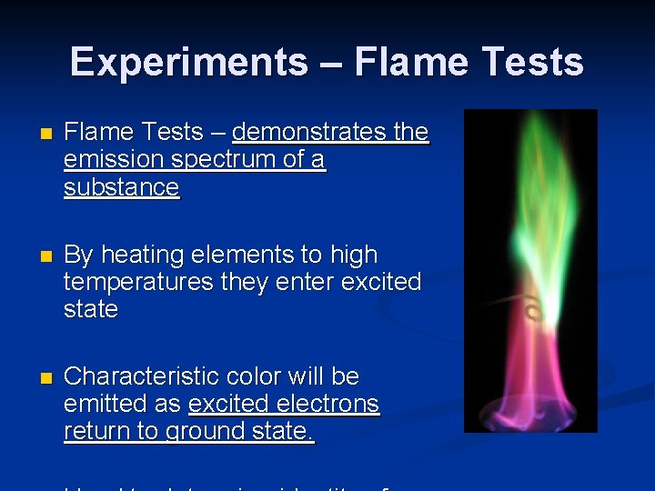 Experiments – Flame Tests n Flame Tests – demonstrates the emission spectrum of a