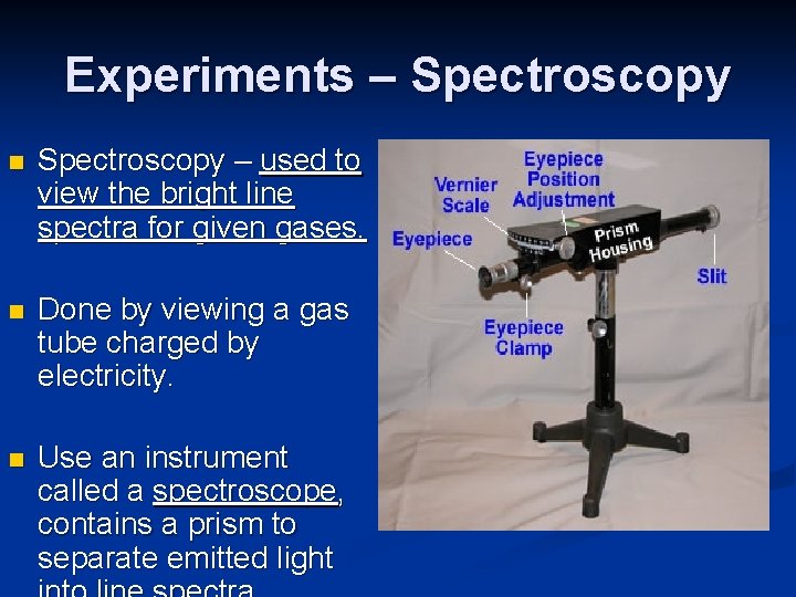 Experiments – Spectroscopy n Spectroscopy – used to view the bright line spectra for