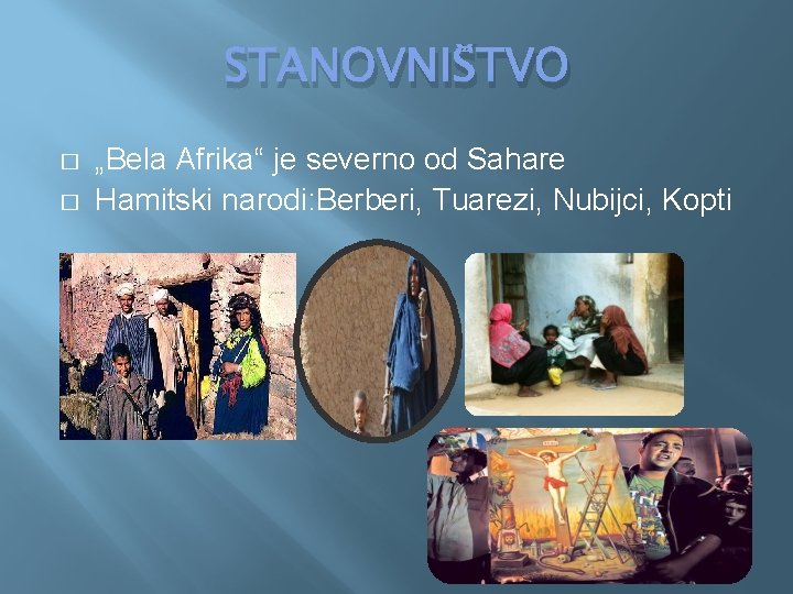 STANOVNIŠTVO � � „Bela Afrika“ je severno od Sahare Hamitski narodi: Berberi, Tuarezi, Nubijci,
