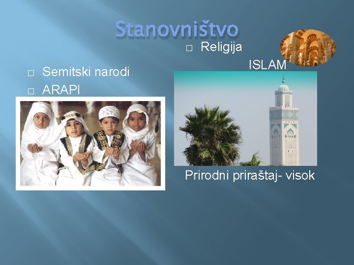 Stanovništvo � � � Semitski narodi ARAPI Religija ISLAM Prirodni priraštaj- visok 