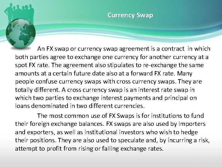 Currency Swap An FX swap or currency swap agreement is a contract in which