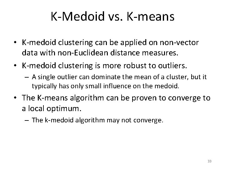 K-Medoid vs. K-means • K-medoid clustering can be applied on non-vector data with non-Euclidean