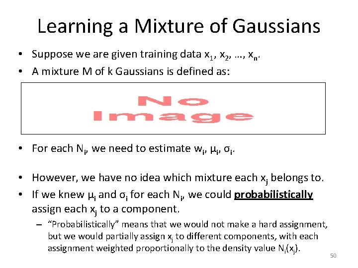 Learning a Mixture of Gaussians • Suppose we are given training data x 1,