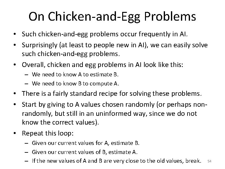 On Chicken-and-Egg Problems • Such chicken-and-egg problems occur frequently in AI. • Surprisingly (at