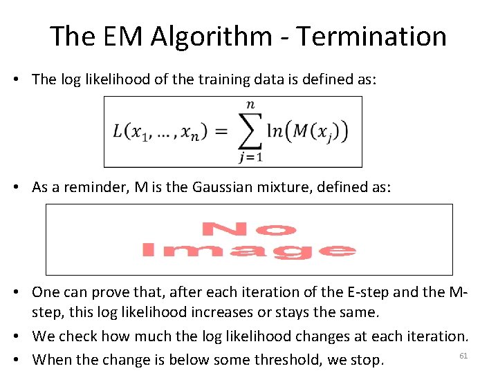 The EM Algorithm - Termination • The log likelihood of the training data is