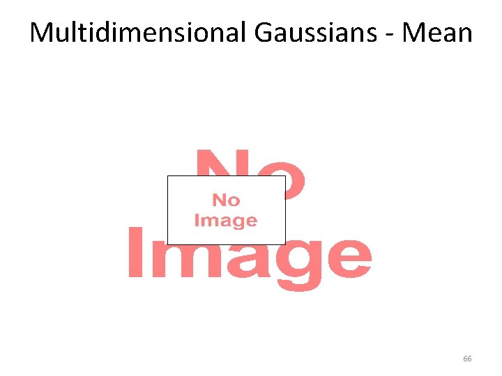 Multidimensional Gaussians - Mean • 66 
