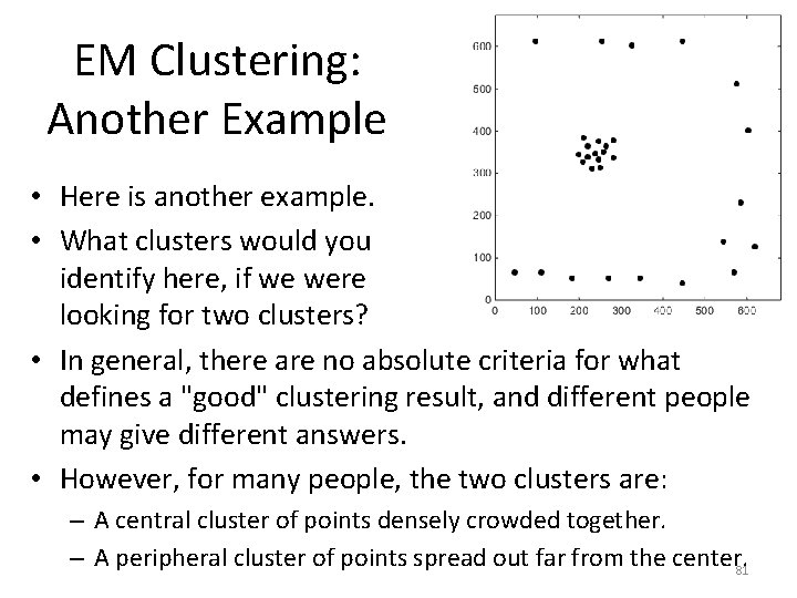 EM Clustering: Another Example • Here is another example. • What clusters would you